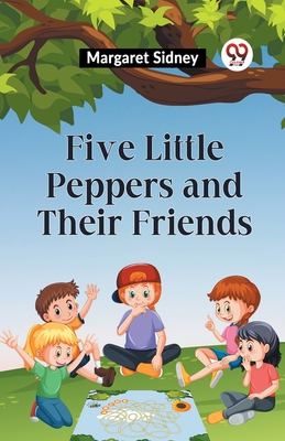 Five Little Peppers And Their Friends - Sidney, Margaret