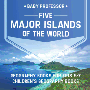 Five Major Islands of the World - Geography Books for Kids 5-7 Children's Geography Books