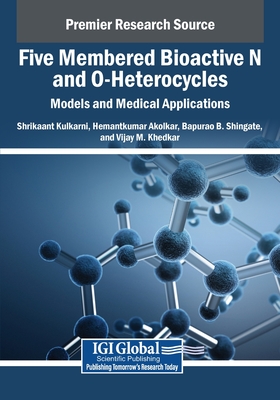 Five Membered Bioactive N and O-Heterocycles: Models and Medical Applications - Kulkarni, Shrikaant (Editor), and Akolkar, Hemantkumar (Editor), and Shingate, Bapurao B. (Editor)