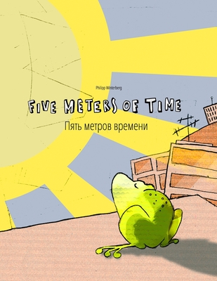 Five Meters of Time/&#1055;&#1103;&#1090;&#1100; &#1084;&#1077;&#1090;&#1088;&#1086;&#1074; &#1074;&#1088;&#1077;&#1084;&#1077;&#1085;&#1080;: Children's Picture Book English-Russian (Bilingual Edition/Dual Language) - Riesenweber, Christina (Translated by), and Johnstone, Japhet (Translated by), and Temerbek, Daryna V (Translated by)