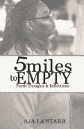 Five Miles to Empty: Poetic Thoughts and Reflections