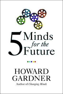 Five Minds for the Future - Gardner, Howard, Dr.