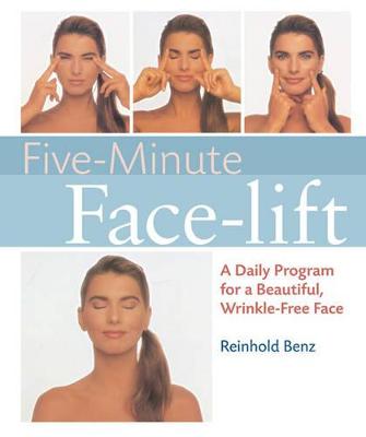 Five-Minute Face-Lift: A Daily Program for a Beautiful, Wrinkle-Free Face - Benz, Reinhold