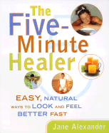 Five-Minute Healer: Easy, Natural Ways to Look and Feel Better Fast