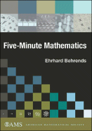 Five-Minute Mathematics - Behrends, Ehrhard, and Kramer, David (Translated by)