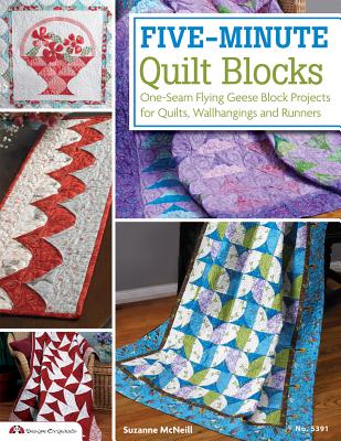Five-Minute Quilt Blocks: One-Seam Flying Geese Block Projects for Quilts, Wallhangings and Runners - McNeill, Suzanne