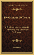 Five Minutes to Twelve: A Spiritual Interpretation of the Oxford and Edinburgh Conferences