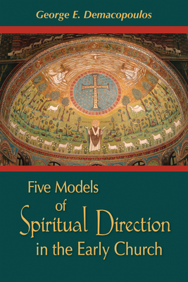 Five Models of Spiritual Direction in the Early Church - Demacopoulos, George E