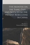 Five Months on the Yang-Tsze ... and Notices of the Present Rebellions in China