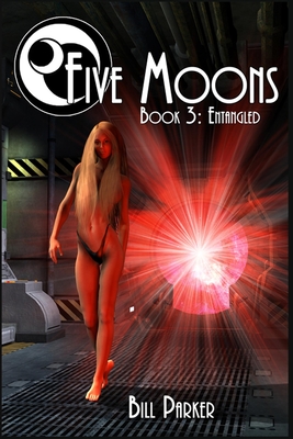 Five Moons: Entangled: Book 3 - Parker, Bill