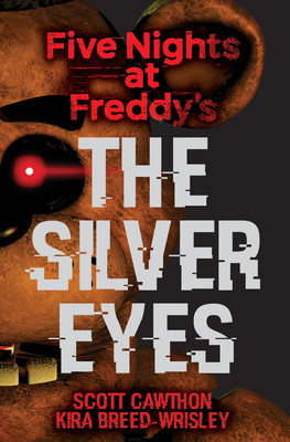 Five Nights at Freddy's: The Silver Eyes - Cawthon, Scott, and Breed-Wrisley, Kira