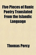 Five Pieces of Runic Poetry Translated from the Islandic Language