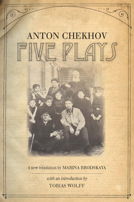Five Plays - Chekhov, Anton, and Brodskaya, Marina (Translated by), and Wolff, Tobias (Introduction by)