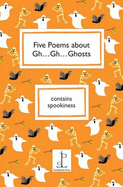 Five Poems About Gh...Gh...Ghosts - 
