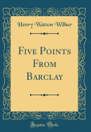 Five Points from Barclay (Classic Reprint)