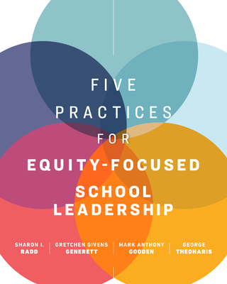 Five Practices for Equity-Focused School Leadership - Radd, Sharon I, and Generett, Gretchen Givens, and Gooden, Mark Anthony