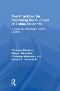 Five Practices for Improving the Success of Latino Students: A Guide for Secondary School Leaders