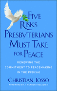 Five Risks Presbyterians Must Take for Peace: Renewing the Commitment to Peacemaking in the Pc(usa)