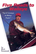 Five Roads to Walleye: Tips and Techniques for Walleye Anglers - Romanack, Mark