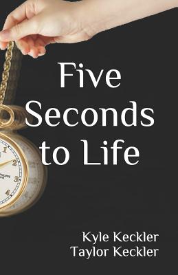 Five Seconds to Life - Keckler, Taylor, and Keckler, Kyle