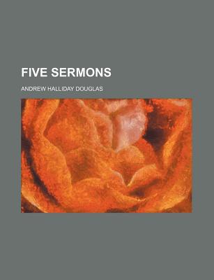 Five Sermons - Douglas, Andrew Halliday