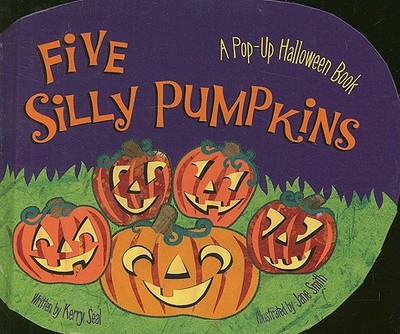 Five Silly Pumpkins: A Pop-Up Halloween Book - Seal, Kerry