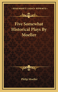Five Somewhat Historical Plays by Moeller
