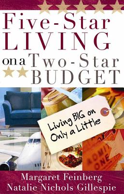 Five-Star Living on a Two-Star Budget: Living Big on Only a Little - Feinberg, Margaret, and Gillespie, Natalie Nichols