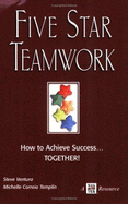 Five Star Teamwork: How to Achieve Success... Together!