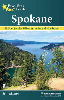 Five-Star Trails: Spokane: 30 Spectacular Hikes in the Inland Northwest - Marlin, Seth