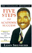 Five Steps to Academic Success: How to Excel in Class and Bring Home the A's