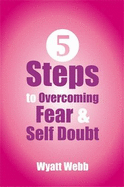 Five Steps To Overcoming Fear & S