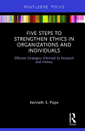 Five Steps to Strengthen Ethics in Organizations and Individuals: Effective Strategies Informed by Research and History