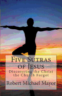 Five Sutras of Jesus: Discovering the Christ the Church Forgot