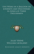 Five Weeks in a Balloon or Journeys and Discoveries in Africa by Three Englishmen