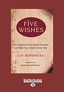 Five Wishes: How Answering One Simple Question Can Make Your Dreams Come True (Easyread Large Edition)