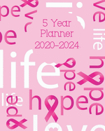 Five Year Planner 2020-2024: Breast Cancer Awareness Pink 60 Month Calendar - 5 Year Monthly Planner / Diary Journal - Multi Year Schedule Organizer - Agenda Notebook
