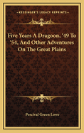 Five Years a Dragoon, '49 to '54, and Other Adventures on the Great Plains