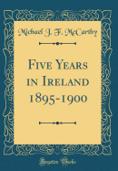 Five Years in Ireland 1895-1900 (Classic Reprint)