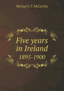 Five Years in Ireland 1895-1900 - McCarthy, Michael J F