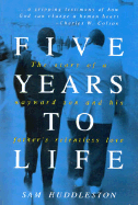 Five Years to Life - Huddleston, Sam