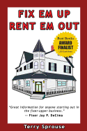 Fix 'em Up, Rent 'em Out: How to Start Your Own House Fix-Up & Rental Business in Your Spare Time