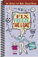 Fix, Freeze, Take & Bake: 101 Dishes for Make-Ahead Meals