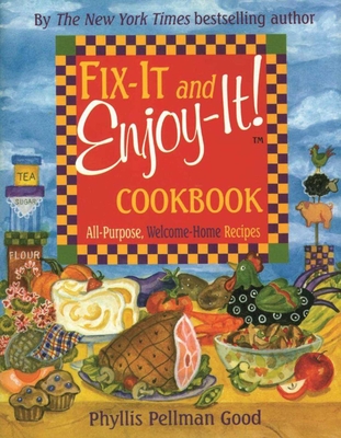 Fix-It and Enjoy-It: All-Purpose, Welcome-Home Recipes - Good, Phyllis