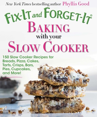 Fix-It and Forget-It Baking with Your Slow Cooker: 150 Slow Cooker Recipes for Breads, Pizza, Cakes, Tarts, Crisps, Bars, Pies, Cupcakes, and More! - Good, Phyllis