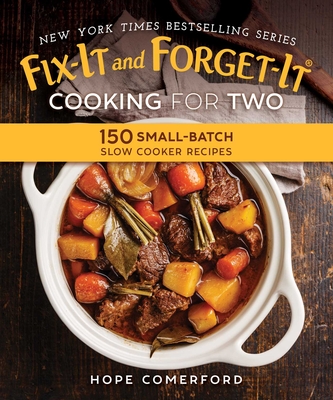 Fix-It and Forget-It Cooking for Two: 150 Small-Batch Slow Cooker Recipes - Comerford, Hope, and Matthews, Bonnie (Photographer)