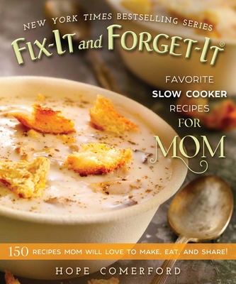 Fix-It and Forget-It Favorite Slow Cooker Recipes for Mom: 150 Recipes Mom Will Love to Make, Eat, and Share! - Comerford, Hope (Editor)