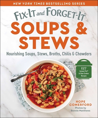 Fix-It and Forget-It Soups & Stews: Nourishing Soups, Stews, Broths, Chilis & Chowders - Comerford, Hope (Editor), and Matthews, Bonnie (Photographer)