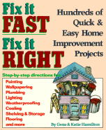 Fix It Fast, Fix It Right: Hundreds of Quick and Easy Home Improvement Projects