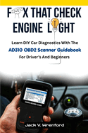 Fix That Check Engine Light: Learn DIY Car Diagnostics With The AD310 OBD2 Scanner Guidebook For Driver's And Beginners